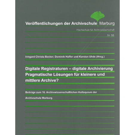 VÖ 55: Digitale Registraturen - digitale Archivierung Pragmatische Lösungen für kleinere und mittlere Archive?